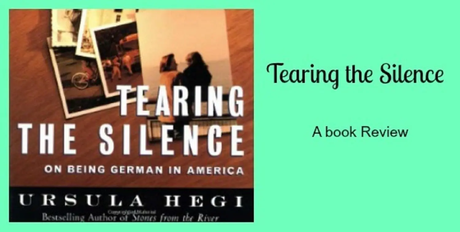 Tearing the Silence; On Being German in America by Ursula Hegi